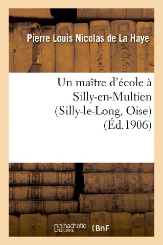 Stock image for Un Matre d'cole  Silly-En-Multien (Silly-Le-Long, Oise), 1771  1783: Notes d'Histoire Locale (French Edition) for sale by Lucky's Textbooks