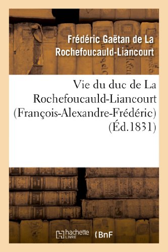 Stock image for Vie Du Duc de la Rochefoucauld-Liancourt (Franois-Alexandre-Frdric) (Histoire) (French Edition) for sale by Lucky's Textbooks
