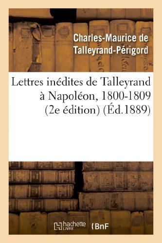 Imagen de archivo de Lettres indites de Talleyrand Napolon, 18001809 2e dition Histoire a la venta por PBShop.store US