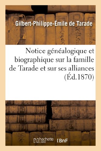 Beispielbild fr Notice Gnalogique Et Biographique Sur La Famille de Tarade Et Sur Ses Alliances (Histoire) (French Edition) zum Verkauf von Lucky's Textbooks