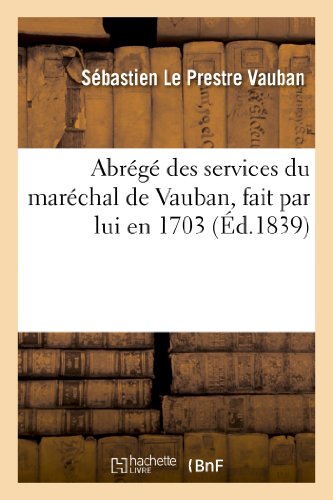 Beispielbild fr Abrg Des Services Du Marchal de Vauban, Fait Par Lui En 1703 (Histoire) (French Edition) zum Verkauf von Lucky's Textbooks