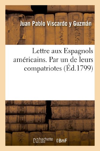 Beispielbild fr Lettre Aux Espagnols Amricains. Par Un de Leurs Compatriotes (Histoire) (French Edition) zum Verkauf von Lucky's Textbooks