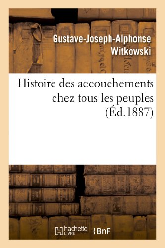 Imagen de archivo de Histoire des accouchements chez tous les peuples Sciences a la venta por PBShop.store US