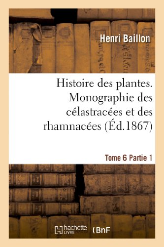 Beispielbild fr Histoire des plantes Tome 6, Partie 1, Monographie des clastraces et des rhamnaces Sciences zum Verkauf von PBShop.store US