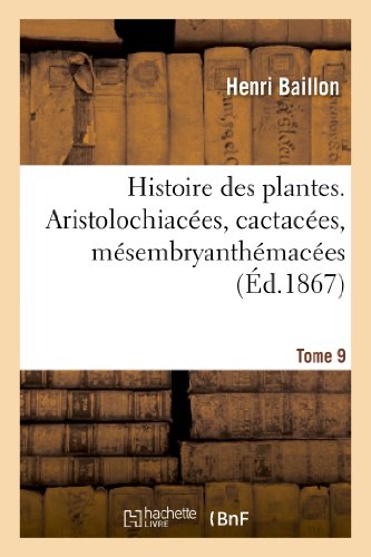 Beispielbild fr Histoire des plantes Tome 9, Aristolochiaces, cactaces, msembryanthmaces Sciences zum Verkauf von PBShop.store US