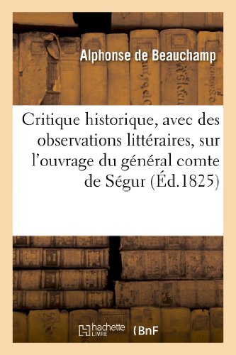 Imagen de archivo de Critique Historique, Avec Des Observations Littraires, Sur l'Ouvrage Du Gnral Comte de Sgur: , Intitul Histoire de Napolon Et de la Grande Arme . 1812 (Sciences Sociales) (French Edition) a la venta por Lucky's Textbooks