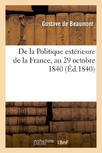 Imagen de archivo de de la Politique Extrieure de la France, Au 29 Octobre 1840 (Sciences Sociales) (French Edition) a la venta por Lucky's Textbooks