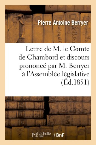 Stock image for Lettre de M. Le Comte de Chambord Et Discours Prononc Par M. Berryer  l'Assemble Lgislative: , Dans La Sance Du 16 Janvier 1851 (Sciences Sociales) (French Edition) for sale by Books Unplugged