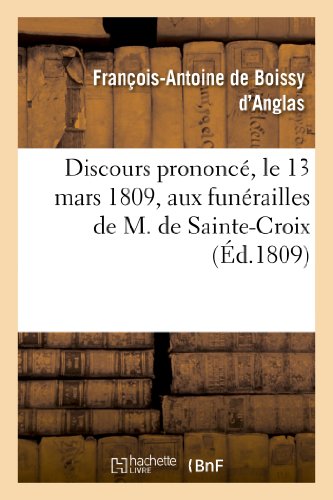 Stock image for Discours Prononc, Le 13 Mars 1809, Aux Funrailles de M. de Sainte-Croix, Membre de l'Institut: de France (Philosophie) (French Edition) for sale by Lucky's Textbooks
