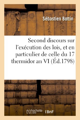 Stock image for Second Discours Sur l'Excution Des Lois, Et En Particulier de Celle Du 17 Thermidor an VI: , Contenant Des Mesures Pour Coordonner Les Jours de Repos . Rpublicain. (Histoire) (French Edition) for sale by Lucky's Textbooks