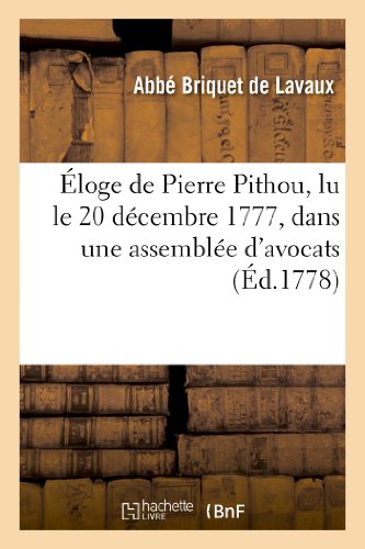 Stock image for loge de Pierre Pithou, Lu Le 20 Dcembre 1777, Dans Une Assemble d'Avocats (Histoire) (French Edition) for sale by Lucky's Textbooks