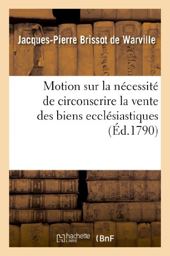 Imagen de archivo de Motion sur la ncessit de circonscrire la vente des biens ecclsiastiques aux municipalits dans leur territoire, etc, prsente l'assemble de la Commune de Paris Histoire a la venta por PBShop.store US