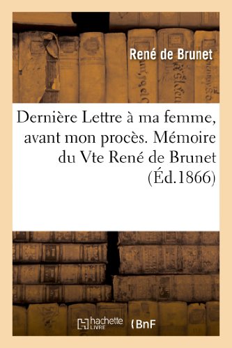 Imagen de archivo de Dernire Lettre  Ma Femme, Avant Mon Procs. Mmoire Du Vte Ren de Brunet (Histoire) (French Edition) a la venta por Lucky's Textbooks