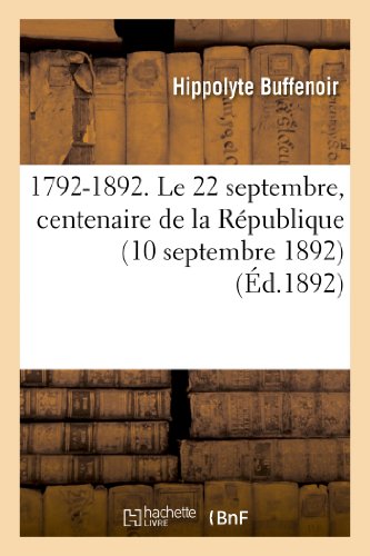 Imagen de archivo de 1792-1892. Le 22 Septembre, Centenaire de la Rpublique (10 Septembre 1892) (Histoire) (French Edition) a la venta por Lucky's Textbooks