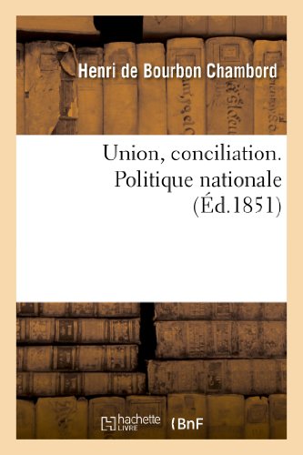 Beispielbild fr Union, Conciliation. Politique Nationale. (Discours de M. Berryer, 16 Janvier Lettre Du Comte: de Chambord (23 Janvier) Et Lettres de MM. Anot de . 1851) (Sciences Sociales) (French Edition) zum Verkauf von Lucky's Textbooks