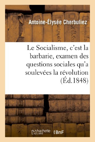 9782012980402: Le Socialisme, c'est la barbarie, examen des questions sociales qu'a souleves la rvolution: Du 24 Fvrier 1848 (Sciences Sociales)