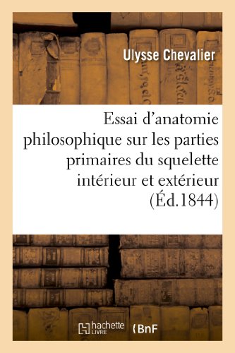 Stock image for Essai d'Anatomie Philosophique Sur Les Parties Primaires Du Squelette Intrieur Et Extrieur: : d'Aprs Le Systme de Carus (Sciences) (French Edition) for sale by Lucky's Textbooks