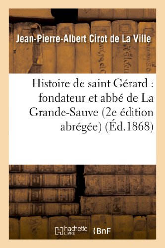 Stock image for Histoire de Saint Grard: Fondateur Et Abb de la Grande-Sauve (2e dition Abrge) (French Edition) for sale by Lucky's Textbooks