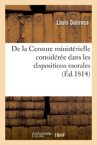 Stock image for de la Censure Ministrielle Considre Dans Les Dispositions Morales, Politiques Et Intellectuelles: Qui Conviennent  Son Exercice. (Sciences Sociales) (French Edition) for sale by Lucky's Textbooks