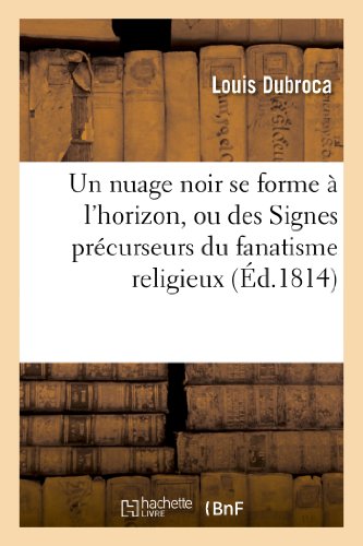 Stock image for Un Nuage Noir Se Forme  l'Horizon, Ou Des Signes Prcurseurs Du Fanatisme Religieux (Litterature) (French Edition) for sale by Lucky's Textbooks