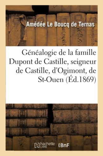 Stock image for Gnalogie de la Famille DuPont de Castille: Seigneur de Castille, d'Ogimont, de St-Ouen, Champville, Briscloque (Histoire) (French Edition) for sale by Lucky's Textbooks