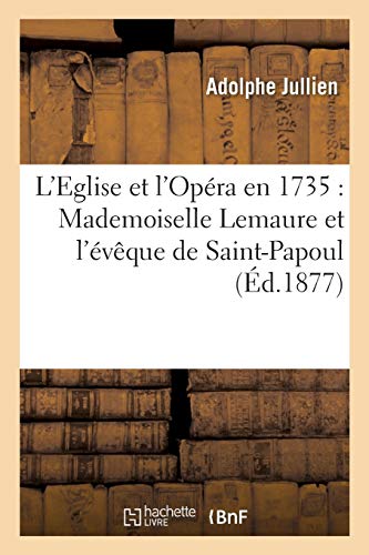 Imagen de archivo de L'Eglise Et l'Opra En 1735: Mademoiselle Lemaure Et l'vque de Saint-Papoul (Histoire) (French Edition) a la venta por Lucky's Textbooks