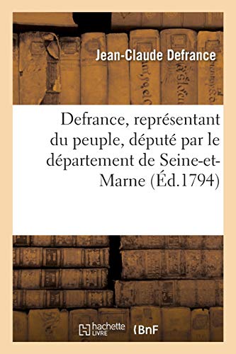 Stock image for Defrance, Reprsentant Du Peuple, Dput Par Le Dpartement de Seine-Et-Marne: Au Citoyen Creus Pascal, Son Collgue, Sur Sa Dnonciation  La Convention Nationale (Histoire) (French Edition) for sale by Lucky's Textbooks