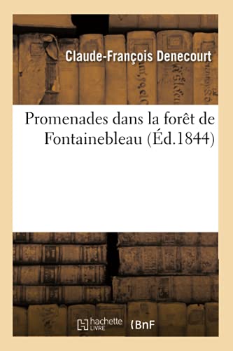 Imagen de archivo de Promenades dans la fort de Fontainebleau, par CF Denecourt, Histoire a la venta por PBShop.store US