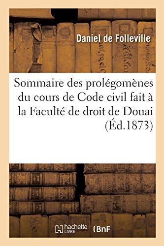 Stock image for Sommaire Des Prolgomnes Du Cours de Code Civil Fait  La Facult de Droit de Douai (Sciences Sociales) (French Edition) for sale by Lucky's Textbooks