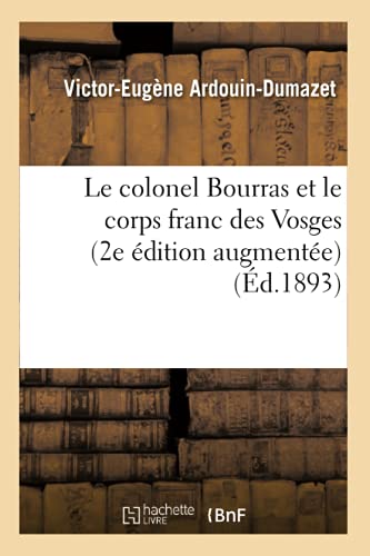 Stock image for Le Colonel Bourras Et Le Corps Franc Des Vosges 2e dition Augmente d'Une Notice Sur Le: Lieutenant Marquis (Histoire) (French Edition) for sale by Books Unplugged