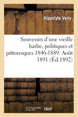 Imagen de archivo de Souvenirs d'Une Vieille Barbe, Politiques Et Pittoresques 1846-1889. Aout 1891. (Histoire) (French Edition) a la venta por Lucky's Textbooks