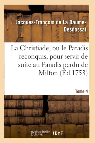 Beispielbild fr La Christiade, Ou Le Paradis Reconquis, Pour Servir de Suite Au Paradis Perdu de Milton.Tome 4 (Litterature) (French Edition) zum Verkauf von Lucky's Textbooks