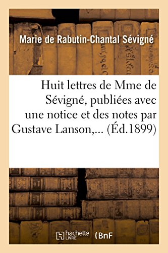 Beispielbild fr Huit Lettres de Mme de Svign, Publies Avec Une Notice Et Des Notes Par Gustave Lanson, . (French Edition) zum Verkauf von Lucky's Textbooks