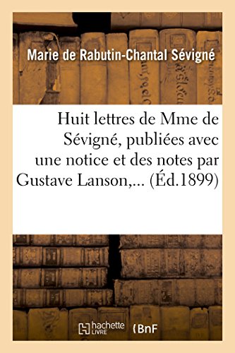 Stock image for Huit Lettres de Mme de Svign, Publies Avec Une Notice Et Des Notes Par Gustave Lanson, . (French Edition) for sale by Lucky's Textbooks