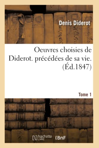 Stock image for Oeuvres Choisies de Diderot. Prcdes de Sa Vie. Tome 1 (French Edition) for sale by Lucky's Textbooks