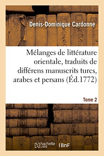 Stock image for Mlanges de littrature orientale, traduits de diffrens manuscrits turcs Tome 2 arabes et persans de la Bibliothque du Roi for sale by PBShop.store US