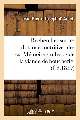 Beispielbild fr Recherches Sur Les Substances Nutritives Que Renferment Les OS: Sur Les Moyens de Les Conserver, d'En Extraire de la Glatine Par La Vapeur (French Edition) zum Verkauf von Lucky's Textbooks