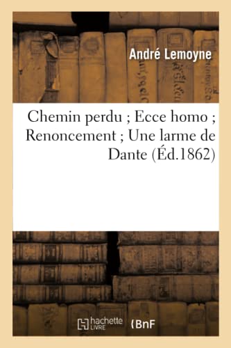 Stock image for Chemin Perdu Ecce Homo Renoncement Une Larme de Dante (French Edition) for sale by Lucky's Textbooks