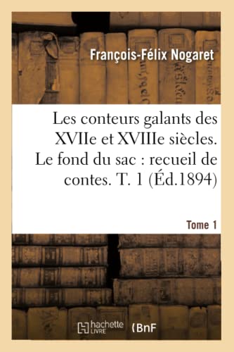 Stock image for Les Conteurs Galants Des Xviie Et Xviiie Sicles. Le Fond Du Sac: Recueil de Contes En Vers. T. 1 (French Edition) for sale by Lucky's Textbooks