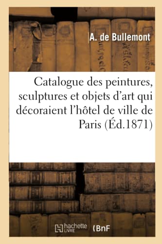 Beispielbild fr Catalogue Raisonn Des Peintures, Sculptures Et Objets d'Art Dcorant l'Htel de Ville de Paris (French Edition) zum Verkauf von Lucky's Textbooks