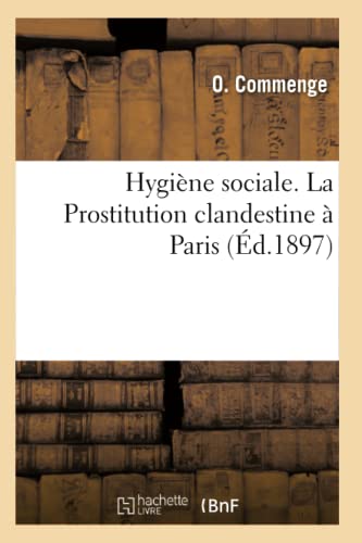 Stock image for Hygine Sociale. La Prostitution Clandestine  Paris (French Edition) for sale by Lucky's Textbooks