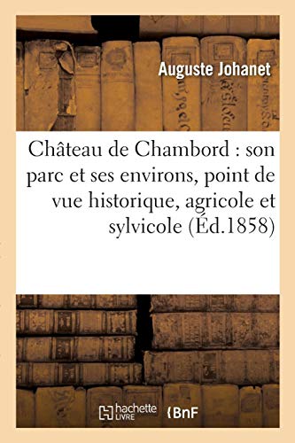 Imagen de archivo de Chteau de Chambord: Son Parc Et Ses Environs, Du Point de Vue Historique, Agricole Et Sylvicole (French Edition) a la venta por Lucky's Textbooks