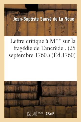 Stock image for Lettre Critique  M** Sur La Tragdie de Tancrde . (25 Septembre 1760.) (French Edition) for sale by Lucky's Textbooks