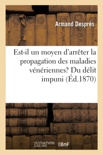 Stock image for Est-Il Un Moyen d'Arrter La Propagation Des Maladies Vnriennes? Du Dlit Impuni (French Edition) for sale by Lucky's Textbooks