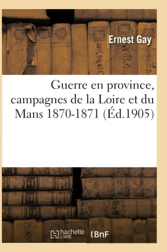 Imagen de archivo de Guerre En Province, Campagnes de la Loire Et Du Mans 1870-1871 (French Edition) a la venta por Lucky's Textbooks