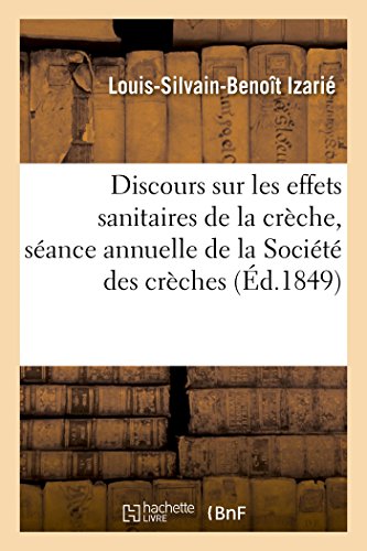 Imagen de archivo de Discours Sur Les Effets Sanitaires de la Crche, Prononc Dans La Sance Publique Annuelle: de la Socit Des Crches Le 26 Mars 1849 (French Edition) a la venta por Lucky's Textbooks