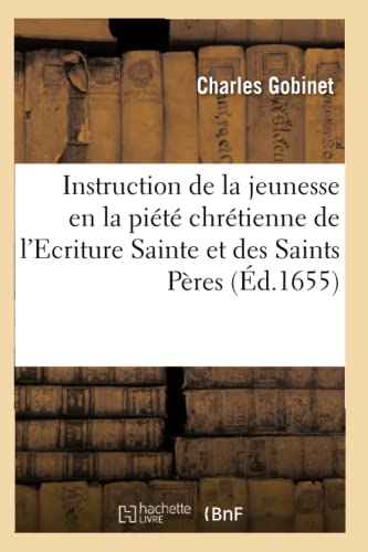 Stock image for Instruction de la Jeunesse En La Pit Chrtienne, Tire de l'Ecriture Sainte Et Des Saints Pres (French Edition) for sale by Lucky's Textbooks