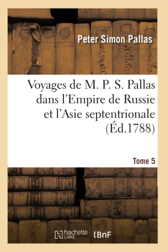 Voyages de M. P. S. Pallas en différentes provinces de l'Empire de Russie (French Edition) - PALLAS-P