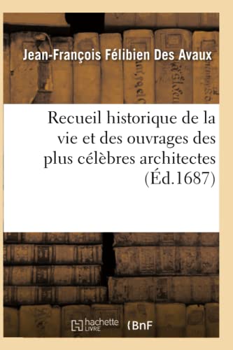 Imagen de archivo de Recueil Historique de la Vie Et Des Ouvrages Des Plus Clbres Architectes (French Edition) a la venta por Lucky's Textbooks