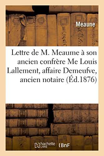 Beispielbild fr Lettre de M. Meaume  Son Ancien Confrre Me Louis Lallement, Affaire Demeufve, Ancien Notaire (French Edition) zum Verkauf von Lucky's Textbooks
